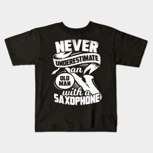 Never Underestimate An Old Man With A Saxophone Kids T-Shirt